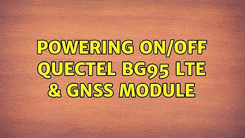 Powering On/Off Quectel BG95 LTE & GNSS module