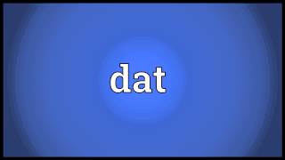 Dat Meaning