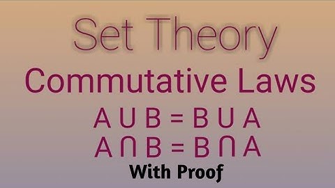Commutative laws and its proof - Sets - part 9 - Set theory