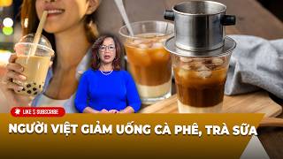 Tin Tổng Hợp LSTV P2 (04-08-2026) Người Việt giảm uống cà phê, trà sữa