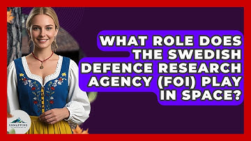 What Role Does The Swedish Defence Research Agency (FOI) Play In Space? - Unmapping Scandinavia