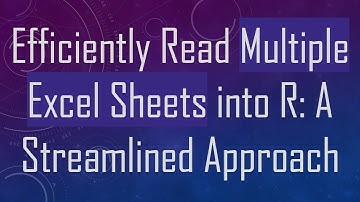 Efficiently Read Multiple Excel Sheets into R: A Streamlined Approach