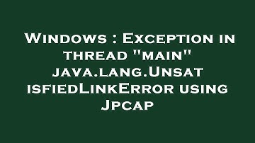 Windows : Exception in thread "main" java.lang.UnsatisfiedLinkError using Jpcap