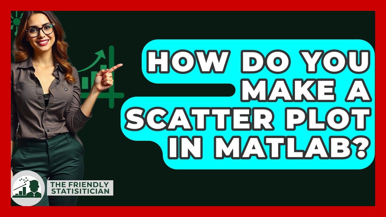 How Do You Make A Scatter Plot In MATLAB? - The Friendly Statistician