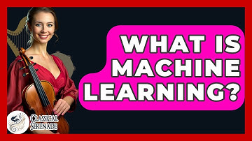 What Is Machine Learning? - Classical Serenade