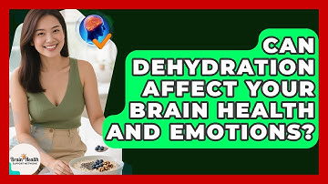 Can Dehydration Affect Your Brain Health And Emotions? - Brain Health Support Network