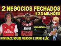 2 NEGÓCIOS FECHADOS NO FLAMENGO! NOVIDADES SOBRE GERSON E DAVID LUIZ! 123 MILHÕES NO COFRE DO MENGÃO