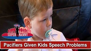 Pacifiers Have Given Kids Speech Impediments | Supernanny