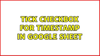 Tick checkbox for timestamp in google sheet