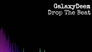 GalaxyDeem - Drop The Beat (Official Audio)