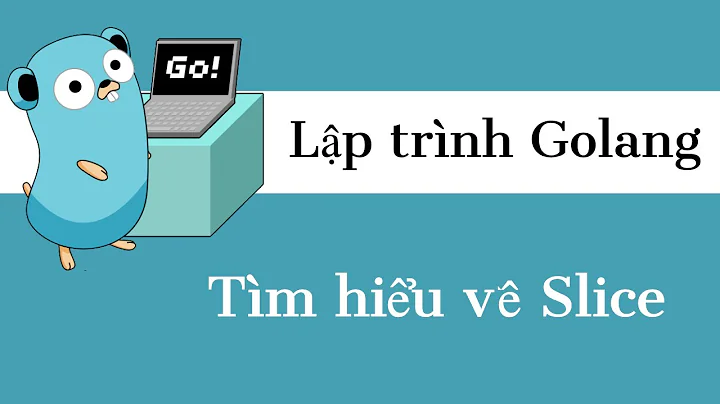 Lập trình Golang - 09 Tìm hiểu về Slice