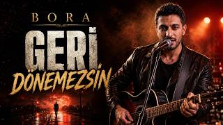 Geri Dönemezsin | Bora Yalnız | Artık Çok Geç Diyen Herkesin Şarkısı 💪🥀