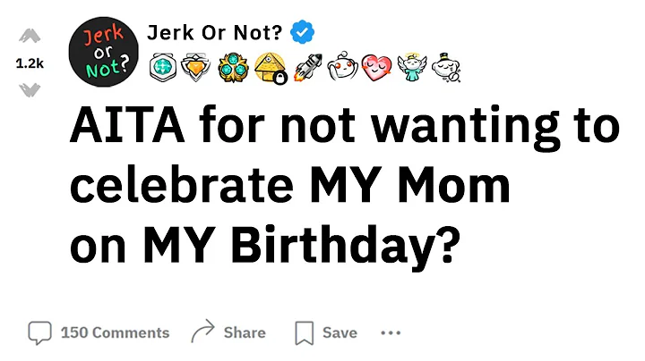 AITA For Not Wanting To Celebrate My Mom On My Birthday? - Reddit Stories