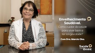 Envelhecimento saudável e longevidade | Dra. Marcia Oka
