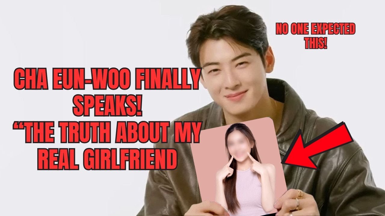 Ча Ын У наконец-то заговорил! «Правда о моей настоящей девушке