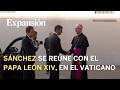 Sánchez llega al Vaticano para reunirse con el papa León XIV