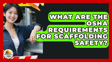 What Are the OSHA Requirements for Scaffolding Safety? | Construction Jobs