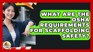 What Are the OSHA Requirements for Scaffolding Safety? | Construction Jobs