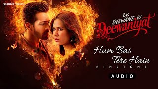 Hum Bas Tere Hain Ringtone (Audio) | Ek Deewane Ki Deewaniyat | Harshvardhan & Sonam | B Praak