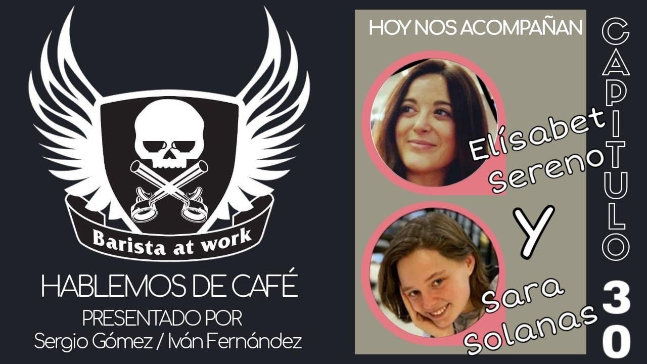 Hablemos de café con Sara Solanas y Elísabet Sereno. Formación barista.