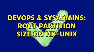 DevOps & SysAdmins: Root partition size on hp-unix (2 Solutions!!) Wealth