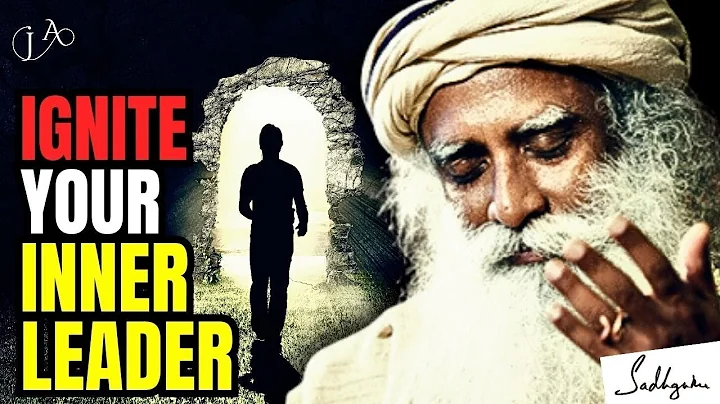 Unleash Your Inner Leader: Sadhguru's Guide to Personal Transformation