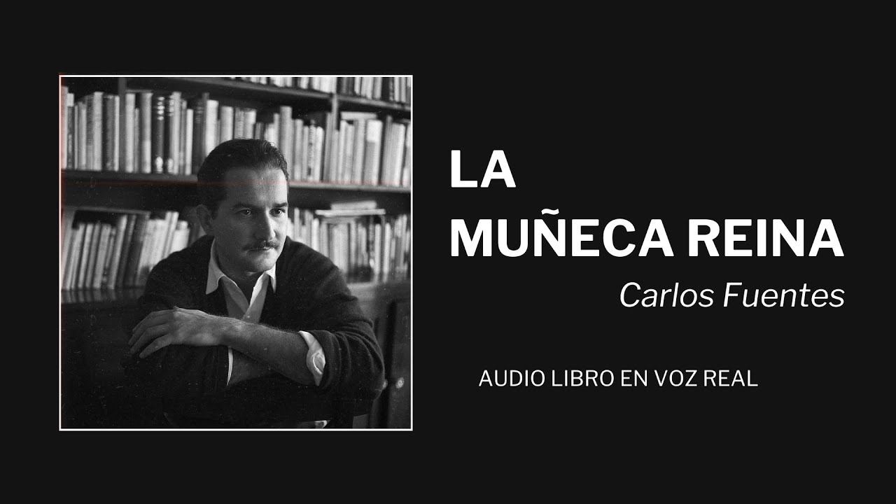 Carlos Fuentes, la muñeca reina - AUDIOLIBRO 🎙📚 🏻 - YouTube