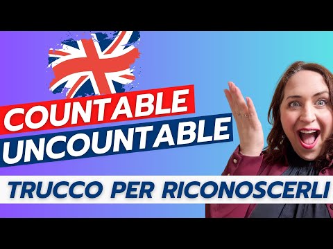 Corso di Inglese - Countable e Uncountable (Sostantivi numerabili e non numerabili)
