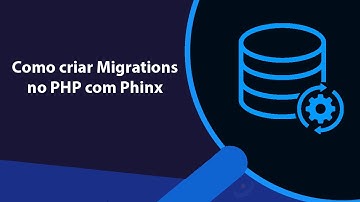 Como criar Migrations no PHP com Phinx