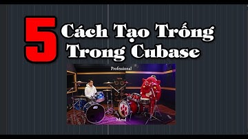 5 Cách Tạo Trống Trong Cubase | Đây là video nói về Cách, không phải Hướng dẫn tô màu.
