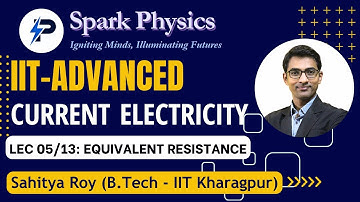 Current Electricity Lec 05/13 | Spark Physics:IIT-Advanced Series| Class XII | Sahitya Roy(IIT KGP)