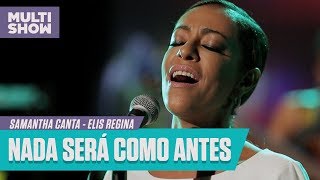 Samantha canta 'Nada Será Como Antes' (Elis Regina) | Samanha Canta | Música Multishow