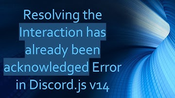Resolving the Interaction has already been acknowledged Error in Discord.js v14
