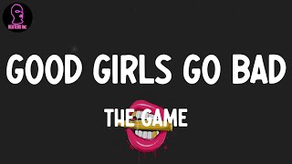 The Game - Good Girls Go Bad (lyrics)