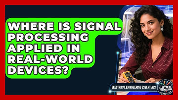 Where Is Signal Processing Applied in Real-World Devices? | Electrical Engineering Essentials News