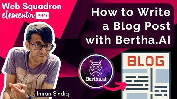 How to Write a Blog Post - with Bertha.AI