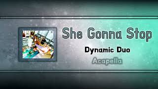 (Acapella "Clean") She Gonna Stop - Dynamic Duo (feat. Leellamarz)