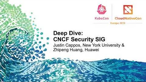 Deep Dive: CNCF Security SIG – Justin Cappos, New York University & Zhipeng Huang, Huawei