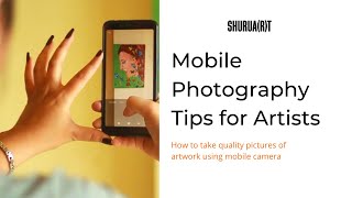 Mobile Photography Tips for Artists | How to take quality pictures of artwork using mobile camera