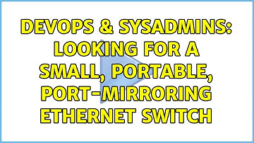 DevOps & SysAdmins: Looking for a small, portable, port-mirroring ethernet switch (8 Solutions!!)