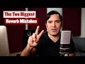 The 2 Biggest Reverb Mistakes