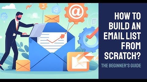 How to Build an Email List From Scratch? - The Beginner