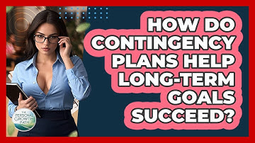 How Do Contingency Plans Help Long-term Goals Succeed? - The Personal Growth Path