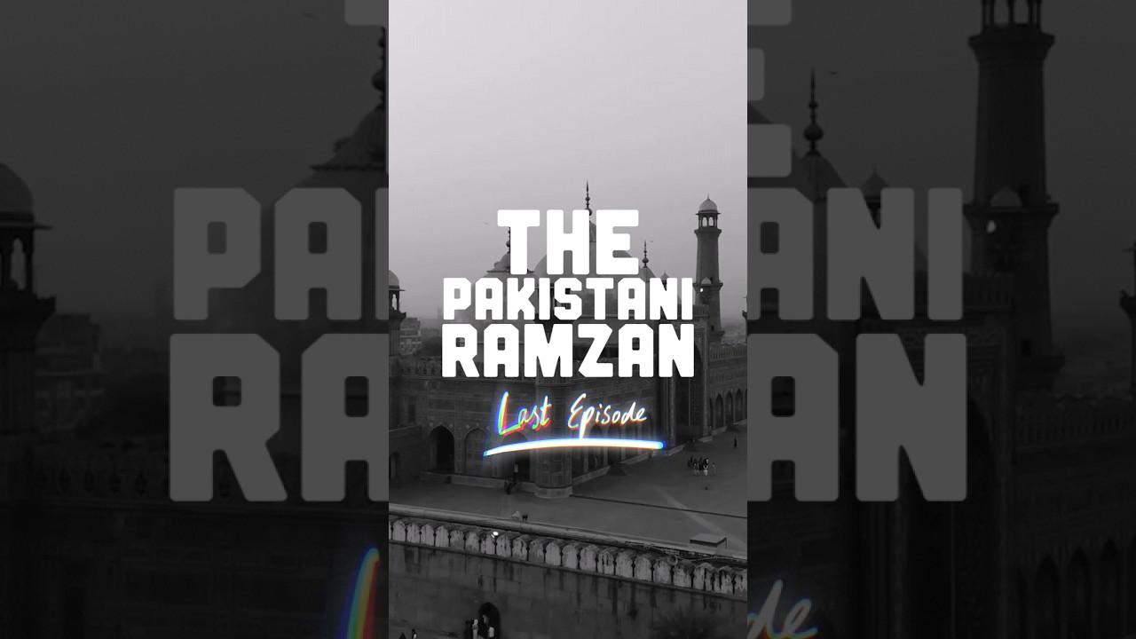 SERIES FINALE :- THE PAKISTANI RAMZAN