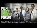 TV writers on how to get (and stay) inside the writers room | 2019 Film Independent Forum