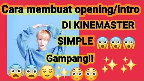 Cara membuat opening/intro DI APK KINEMASTER DIAMOND PRO MOD 😱😱😱😱 [MUDAH BANGET GAYS]