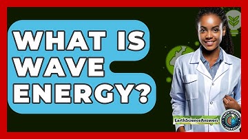 What Is Wave Energy? - Earth Science Answers