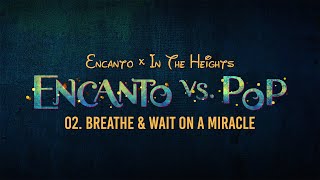 Download Lagu Breathe \u0026 Wait On A Miracle (Encanto × In The Heights) (Mashup) MP3