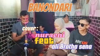 BANONDARI || COVER ||NURAENI SAFITRI FEAT ALI BRATHA SENA ||BAJIDOR ❗❗