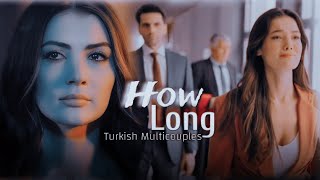 How Long | Turkish Multicouples |
